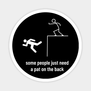 Sarcastic Men Funny Sayings Some People Just Need a Pat on the Back Magnet